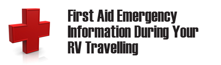 RV First Aid Emergency Information
During Your Travelling RV First Aid Emergency Information
During Your Travelling